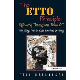 Erik Hollnagel: The ETTO Principle: Efficiency-Thoroughness Trade-Off