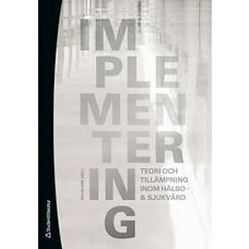 Per Nilsen: Implementering teori och tillämpning inom hälso- & sjukvård