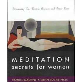 C Maurine, L Roche: Meditation Secrets For Women Discovering Your Passion, Pleasure, and Inn er Peace