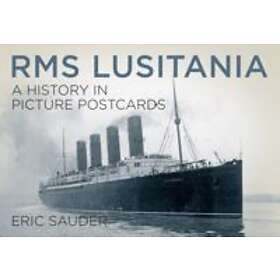 Eric Sauder: RMS Lusitania: A History in Picture Postcards