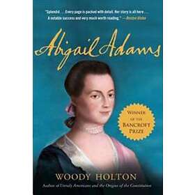 Woody Holton: Abigail Adams: A Life