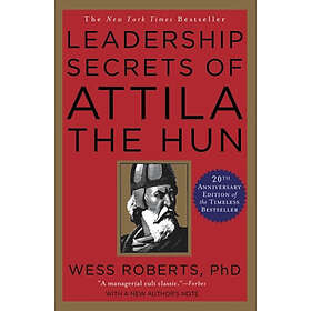 Wess Roberts: Leadership Secrets of Attila the Hun