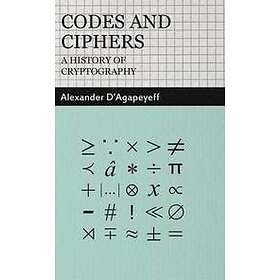 Alexander D'Agapeyeff: Codes and Ciphers A History Of Cryptography