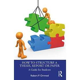 Robert P Ormrod: How to Structure a Thesis, Report or Paper