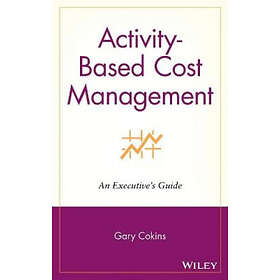G Cokins: Activity-Based Cost Management: An Executive's Gui Guide