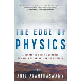 Anil Ananthaswamy: The Edge of Physics: A Journey to Earth's Extremes Unlock the