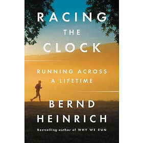 Bernd Heinrich: Racing the Clock: Running Across a Lifetime
