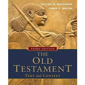 Victor H Matthews, James C Moyer: The Old Testament: Text and Context