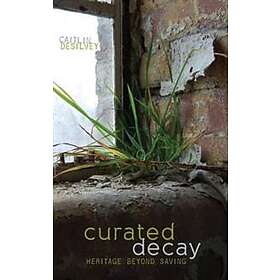 Caitlin DeSilvey: Curated Decay