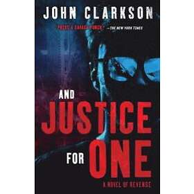John Clarkson: And Justice for One: A novel of revenge.