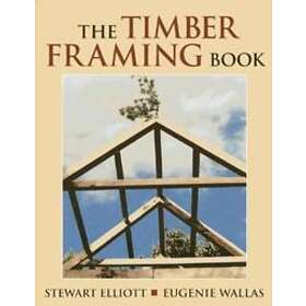 Stewart Elliott: The Timber Framing Book