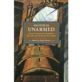 Gregor Benton: Prophets Unarmed: Chinese Trotskyists In Revolution, War, Jail, A