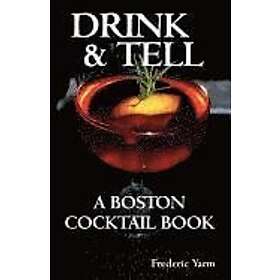Frederic Robert Yarm: Drink & Tell: A Boston Cocktail Book