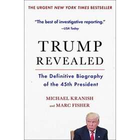 Michael Kranish, Marc Fisher: Trump Revealed: The Definitive Biography of the 45th President