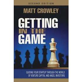 Matt Crowley: Getting in the Game, Second Edition: Guiding Your Startup Through World of Venture Capital and Angel Investors