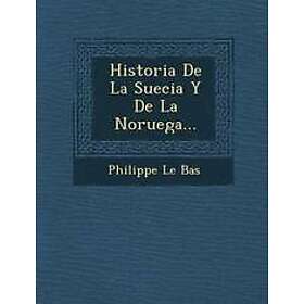 Philippe Le Bas: Historia de La Suecia y Noruega...