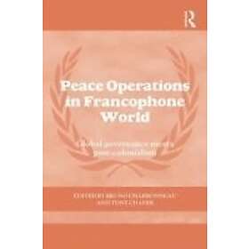Bruno Charbonneau, Tony Chafer: Peace Operations in the Francophone World