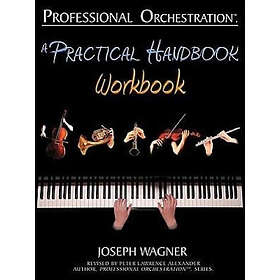 Joseph Wagner: Professional Orchestration: A Practical Handbook Workbook