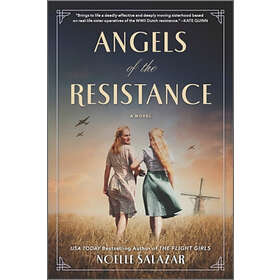 Noelle Salazar: Angels of the Resistance: A Novel Sisterhood and Courage in WWII