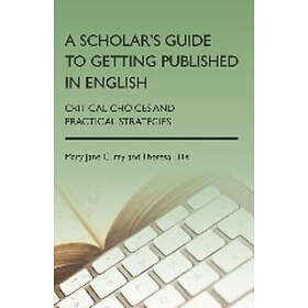 Mary Jane Curry, Theresa Lillis: A Scholar's Guide to Getting Published in Engli