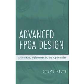 Steve Kilts: Advanced FPGA Design: Architecture, Implementation and Optimization