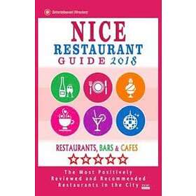 Walter A Emerson: Nice Restaurant Guide 2018: Best Rated Restaurants in Nice, France Restaurants, Bars and Cafes Recommended for Visitors, 2