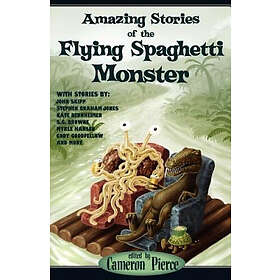 Cameron Pierce: Amazing Stories of the Flying Spaghetti Monster