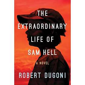 Robert Dugoni: The Extraordinary Life of Sam Hell