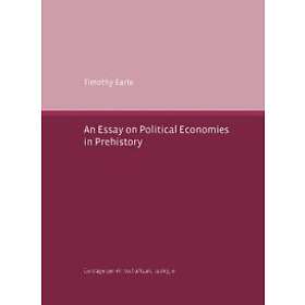 Timothy Earle: An Essay on Political Economies in Prehistory