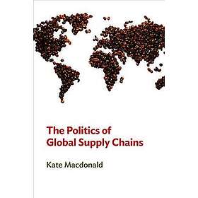 K MacDonald: The Politics of Global Supply Chains