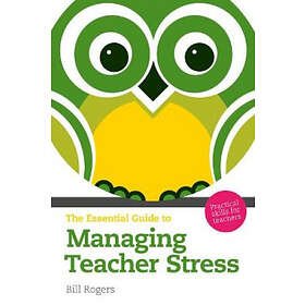 Bill Rogers: Essential Guide to Managing Teacher Stress, The