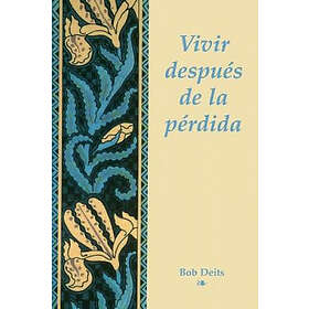 Bob Deits: Vivir Despues De La Perdida