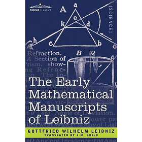 Gottfried Wilhelm Leibniz: The Early Mathematical Manuscripts of Leibniz