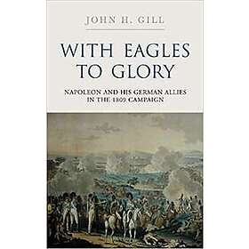 Gill H John: With Eagles to Glory
