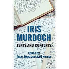 A Rowe: Iris Murdoch: Texts and Contexts