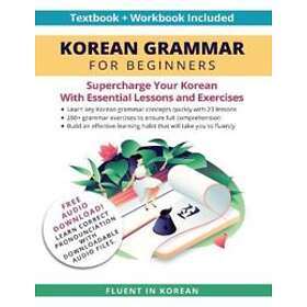 Fluent in Korean: Korean Grammar for Beginners Textbook Workbook Included