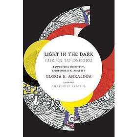 Gloria Anzaldua, AnaLouise Keating: Light in the Dark/Luz en lo Oscuro