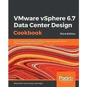 Mike Brown, Hersey Cartwright: VMware vSphere 6,7 Data Center Design Cookbook