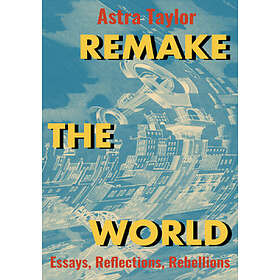 Astra Taylor: Remake the World