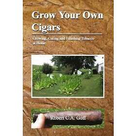 Robert C a Goff: Grow Your Own Cigars