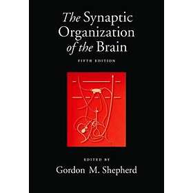 Gordon M Shepherd: The Synaptic Organization of the Brain