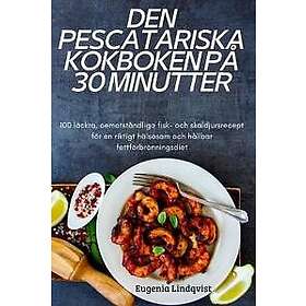 Eugenia Lindqvist: Den Pescatariska Kokboken Pa 30 Minutter