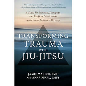 Jamie Marich, Anna Pirkl: Transforming Trauma with Jiu-Jitsu
