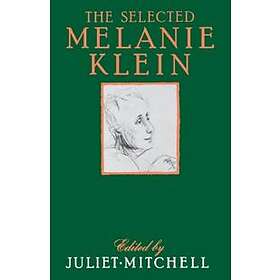 Melanie Klein, Juliet Mitchell: The Selected Melanie Klein