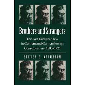 Steven E Aschheim: Brothers and Strangers