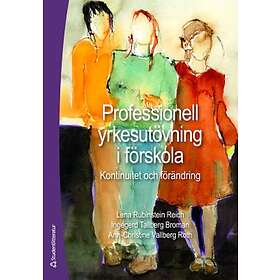 Ingegerd Tallberg Broman, Ann-Christine Vallberg Roth, Lena Rubinstein Reich: Professionell yrkesutövning i förskola kontinuitet och förändr