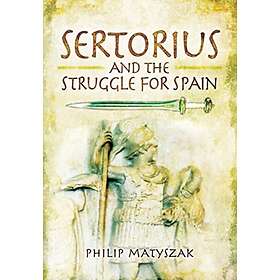 Philip Matyszak: Sertorius and the Struggle for Spain