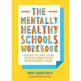 Pooky Knightsmith: The Mentally Healthy Schools Workbook