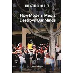The School of Life: How Modern Media Destroys Our Minds