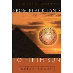 Brian Fagan: From Black Land To Fifth Sun